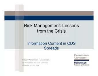 Risk Management: Lessons  from the Crisis  Information Content in CDS  Spreads  Rohan Williamson -