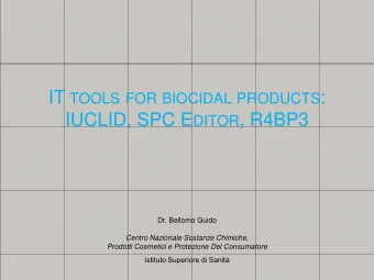 IT TOOLS FOR BIOCIDAL PRODUCTS : IUCLID, SPC E DITOR , R4BP3  Dr. Bellomo Guido Centro Nazionale