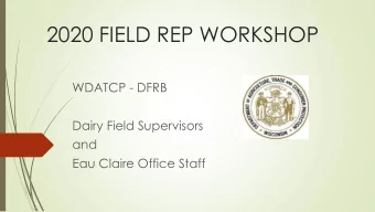 2020 FIELD REP WORKSHOP  WDATCP - DFRB  Dairy Field Supervisors  and  Eau Claire Office Staff