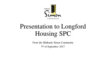 Presentation to Longford  Housing SPC  From the Midlands Simon Community 5 th of September 2017