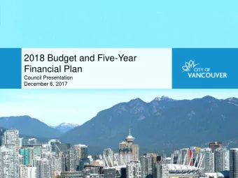 2018 Budget and Five-Year  Financial Plan  Council Presentation  December 6, 2017  Agenda  1.  Key