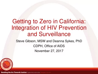 Getting to Zero in California:  Integration of HIV Prevention  and Surveillance  Steve Gibson, MSW