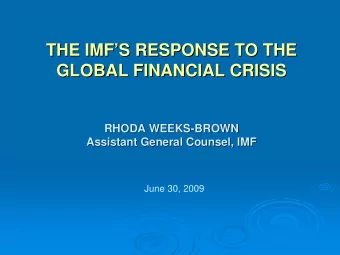 THE IMF  S RESPONSE TO THE  S RESPONSE TO THE  THE IMF  GLOBAL FINANCIAL CRISIS  GLOBAL