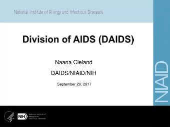 Naana Cleland  DAIDS/NIAID/NIH  September 20, 2017  Presentation Outline  DAIDS Programs &amp;