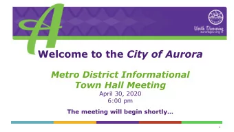 Welcome to the City of Aurora  Metro District Informational  Town Hall Meeting  April 30, 2020