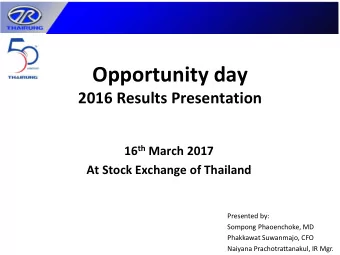 Opportunity day  2016 Results Presentation 16 th March 2017  At Stock Exchange of Thailand