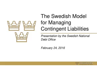 The Swedish Model  for Managing  Contingent Liabilities  Presentation by the Swedish National  Debt
