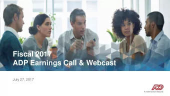 Fiscal 2017  ADP Earnings Call &amp; Webcast  July 27, 2017  Forward Looking Statements This