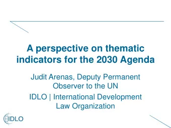 A perspective on thematic  indicators for the 2030 Agenda  Judit Arenas, Deputy Permanent  Observer