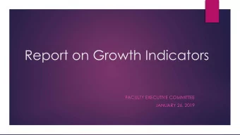 Report on G  rowth I  ndicators  FACULTY EXECUTIVE COMMITTEE  JANUARY  26,  2019  Overview  FEC and