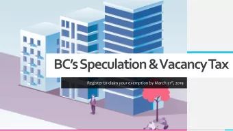 BCs Speculation &amp; Vacancy Tax Register to claim your exemption by March 31 st , 2019  What
