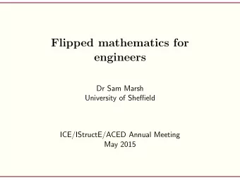 Flipped mathematics for  engineers  Dr Sam Marsh  University of Sheffield  ICE/IStructE/ACED Annual