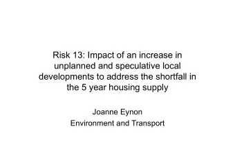 Risk 13: Impact of an increase in  unplanned and speculative local  developments to address the