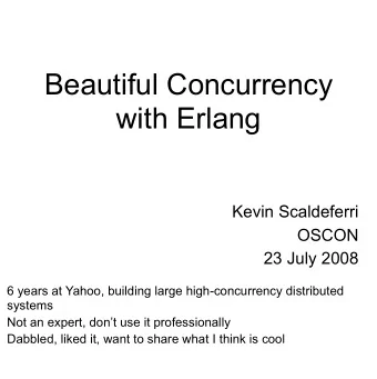 Beautiful Concurrency  with Erlang  Kevin Scaldeferri  OSCON  23 July 2008  6 years at Yahoo,