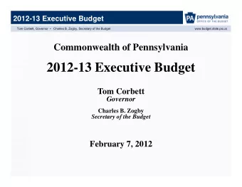 2012-13 Executive Budget  Tom Corbett  Tom Corbett  Governor  Charles B. Zogby  Secretary of the