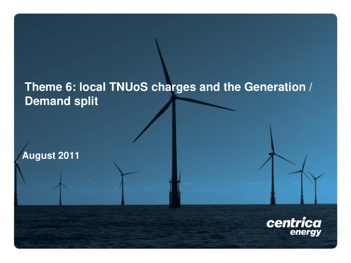 theme 6 local tnuos charges and the generation demand
