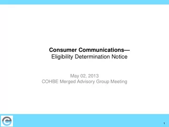 Consumer Communications  Eligibility Determination Notice  May 02, 2013  COHBE Merged Advisory
