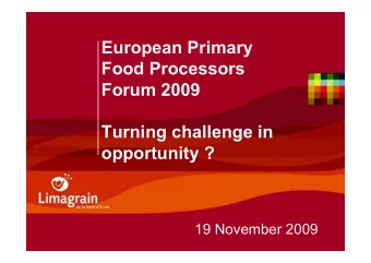 European Primary  Food Processors  Forum 2009  Turning challenge in  opportunity ?  19 November