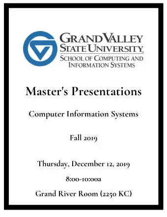 Master's Presentations  Computer Information Systems  Fall 2019  Thursday, December 12, 2019