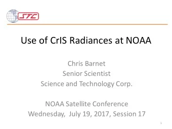 Use of CrIS Radiances at NOAA  Chris Barnet  Senior Scientist  Science and Technology Corp.  NOAA