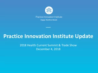 Practice Innovation Institute Update  2018 Health Current Summit &amp; Trade Show  December 4, 2018