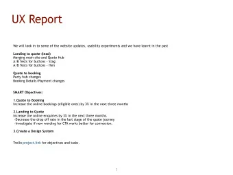 UX Report  We will look in to some of the website updates, usability experiments and we have learnt