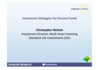 Investment Strategies for Pension Funds Christopher Nichols Investment Director, Multi  Asset