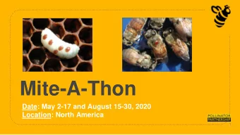 Mite-A-Thon  Date: May 2-17 and August 15-30, 2020  Location: North America  1 Mite-A-Thon: What is