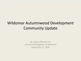 Wildomar Autumnwood Development  Community Update  By: Xonia Villanuev for  Concerned Neighbors of