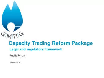 Capacity Trading Reform Package  Legal and regulatory framework  Public Forum  22 March 2018