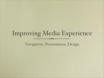 Improving Media Experience  Navigation, Presentation, Design  Whats the problem?  Why does it