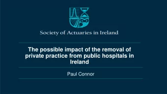 The possible impact of the removal of  private practice from public hospitals in  Ireland  Paul