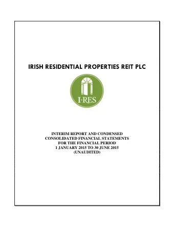 IRISH RESIDENTIAL PROPERTIES REIT PLC  INTERIM REPORT AND CONDENSED  CONSOLIDATED FINANCIAL