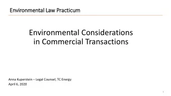 Environmental Considerations  in Commercial Transactions Anna Kuperstein  Legal Counsel, TC