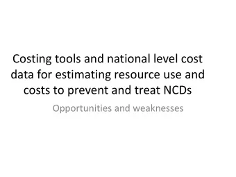 data for estimating resource use and  costs to prevent and treat NCDs  Opportunities and weaknesses