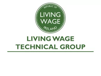 TECHNICAL GROUP  T  echnical Group Presentation  1. Calculating the Living Wage Rate  Robert