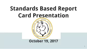 Standards Based Report  Card Presentation  October 19, 2017  1  Thank you!  Mrs. Kelly Leoncini,
