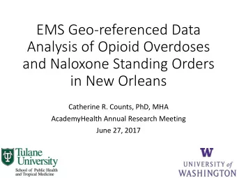 Analysis of Opioid Overdoses  and Naloxone Standing Orders  in New Orleans  Catherine R. Counts,