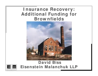 I nsurance Recovery:  Additional Funding for  Brow nfields  David Biss  Eisenstein Malanchuk LLP  I