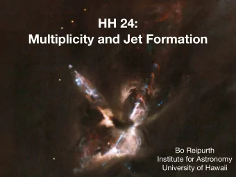 HH 24:  Multiplicity and Jet Formation Bo Reipurth Institute for Astronomy  University of Hawaii