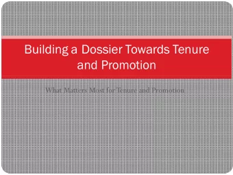 Building a Dossier Towards T enure and Promotion  What Matters Most for Tenure and Promotion The