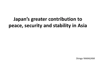 peace, security and stability in Asia  Shingo YAMAGAMI  Overview  In the 21 st century, we are