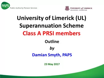 Superannuation Scheme  Class A PRSI members  Outline  by  Damian Smyth, PAPS  23 May 2017  What