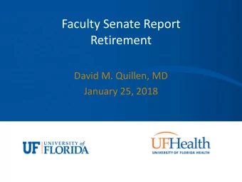Faculty Senate Report  Retirement  David M. Quillen, MD  January 25, 2018  Faculty Senate  UF  F