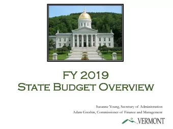 FY 20  2019  State B  e Budg  dget Ov  Overvie  iew  Susanne Young, Secretary of Administration