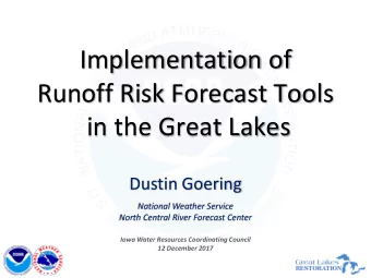 Implementation of  Runoff Risk Forecast Tools in the Great Lakes  Dustin Goering  National Weather