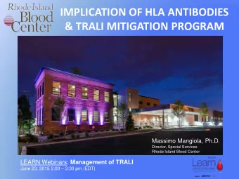 IMPLICATION OF HLA ANTIBODIES  &amp; TRALI MITIGATION PROGRAM  Massimo Mangiola, Ph.D.  Director,