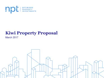 Kiwi Property Proposal  March 2017  Disclaimer This presentation has been prepared by NPT Limited