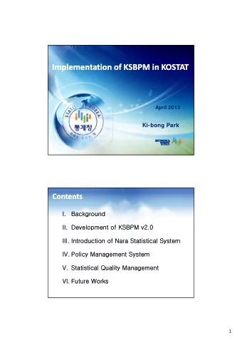 Implementation of KSBPM in KOSTAT Implementation of KSBPM in KOSTAT  April 2013  Ki-bong Park