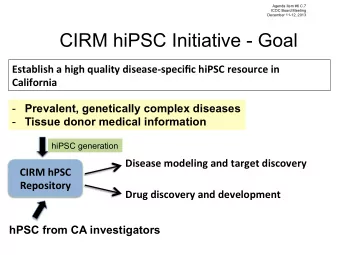 ICOC Board Meeting  December 11-12, 2013 CIRM hiPSC Initiative - Goal  Establish  a  high